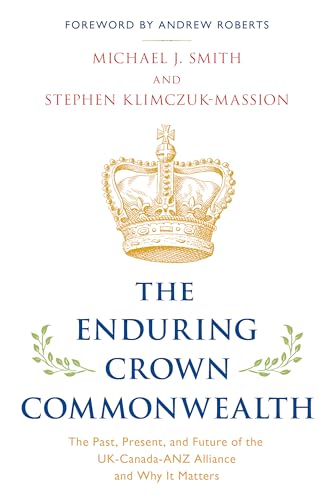 The Enduring Crown Commonwealth: The Past, Present, and Future of the UK-Canada-ANZ Alliance and Why It Matters von Rowman & Littlefield Publishers