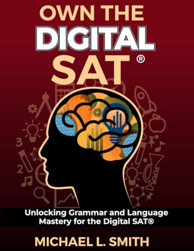 Own the SAT® Unlocking Grammar and Language Mastery for the Digital SAT®: Unlocking Grammar and Language Mastery for the Digital SAT® von Michael L. Smith