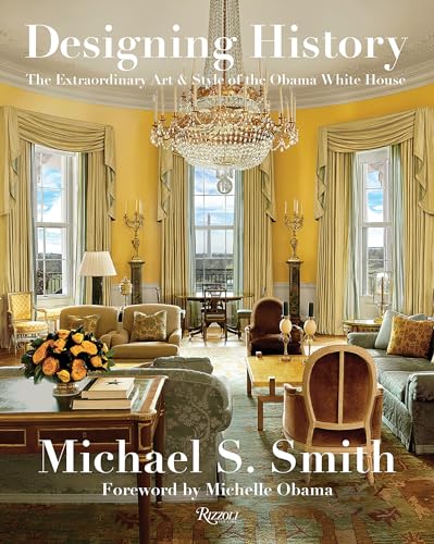 Designing History: The Extraordinary Art & Style of the Obama White House von Rizzoli