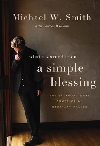A Simple Blessing: The Extraordinary Power of an Ordinary Prayer
