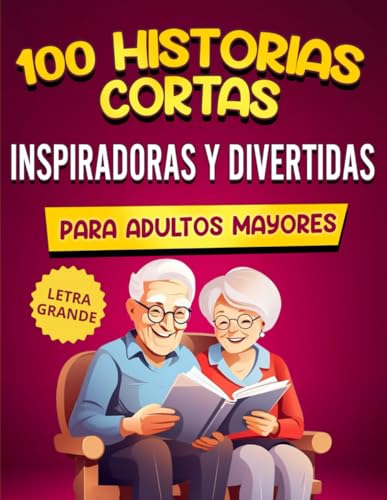 100 Historias Cortas Inspiradoras Y Divertidas Para Adultos Mayores: Cuentos Fáciles De Leer Que Provocan Risas, Evocan Recuerdos Y Estimulan La Mente von Independently published
