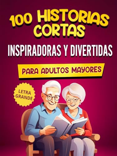 100 Historias Cortas Inspiradoras Y Divertidas Para Adultos Mayores: Cuentos Fáciles De Leer Que Provocan Risas, Evocan Recuerdos Y Estimulan La Mente von Independently published