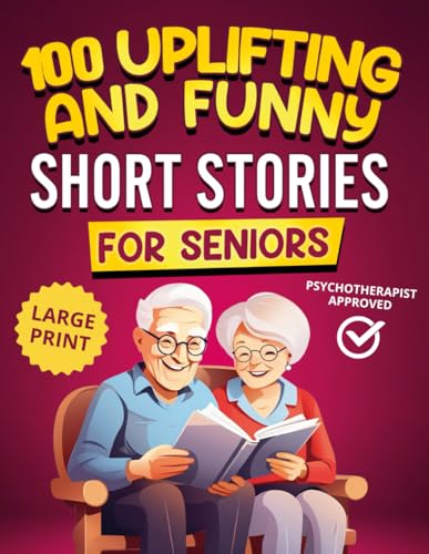 100 Uplifting and Funny Short Stories for Seniors: Large Print, Easy-to-Read Tales That Bring Laughter, Memories, and Mental Stimulation (Nostalgic Gift Book)