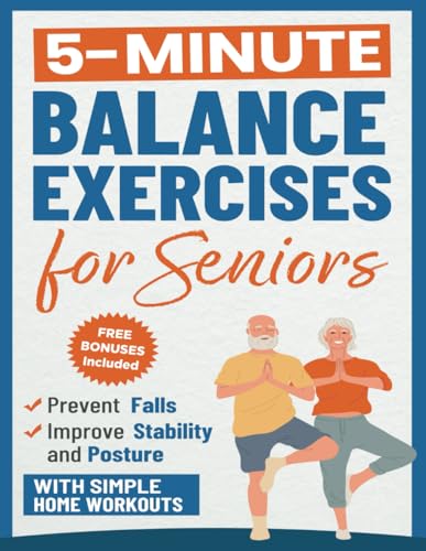 Balance Exercises for Seniors: Prevent Falls, Improve Stability and Posture with Simple Home Workouts (Quick Home Workout Books for Men and Women)