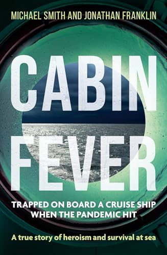 Cabin Fever: Trapped on board a cruise ship when the pandemic hit. A true story of heroism and survival at sea