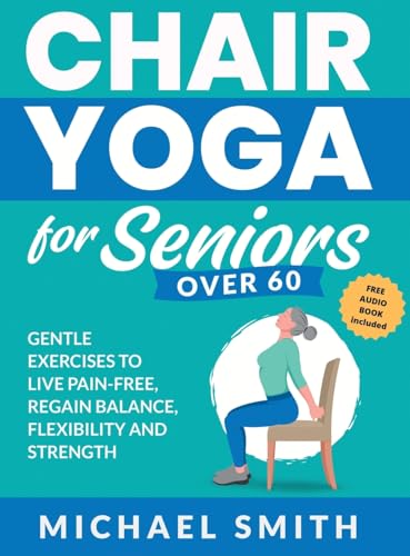 Chair Yoga for Seniors Over 60: Gentle Exercises to Live Pain-Free, Regain Balance, Flexibility, and Strength: Prevent Falls, Improve Stability and Posture with Simple Home Workouts von Jk Publishing