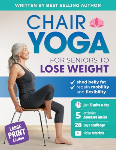 Chair Yoga for Seniors to Lose Weight: Easy Seated Exercises to Shed Belly Fat, Regain Mobility and Flexibility in Just 10 Minutes a Day (Workout Books) von Independently published