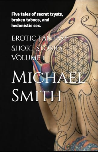 Erotic Fantasy Short Stories Volume 1: Five tales of secret trysts, broken taboos, and hedonistic sex. von Independently published