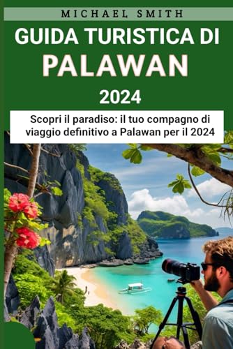 Guida Turistica Di Palawan 2024: Scopri il paradiso: il tuo compagno di viaggio definitivo a Palawan per il 2024 von Independently published