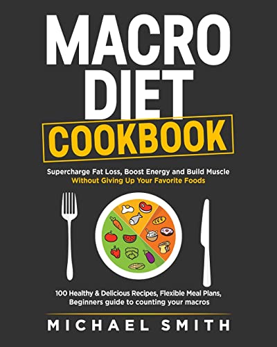 Macro Diet Cookbook: Supercharge Fat Loss, Boost Energy and Build Muscle Without Giving Up Your Favorite Foods: 100 Healthy & Easy Recipes, Flexible Meal Plans, Beginners guide to counting your macros von Jk Publishing