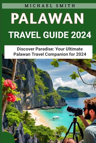 Palawan Travel Guide 2024: Discover Paradise: Your Ultimate Palawan Travel Companion for 2024 von Independently published