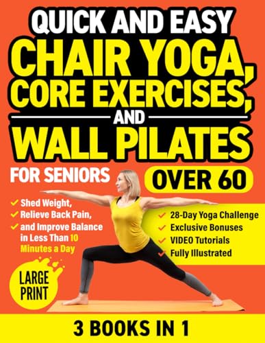 Quick and Easy Chair Yoga, Core Exercises, and Wall Pilates for Seniors Over 60 (3 Books in 1): Shed Weight, Relieve Back Pain, and Improve Balance in Less Than 10 Minutes a Day (Workout Books) von Independently published