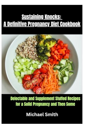 Sustaining Knocks: A Definitive Pregnancy Diet Cookbook: Delectable and Supplement Stuffed Recipes for a Solid Pregnancy and Then Some von Independently published
