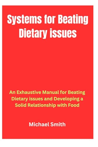 Systems for Beating Dietary issues: An Exhaustive Manual for Beating Dietary issues and Developing a Solid Relationship with Food von Independently published