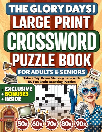 The Glory Days! Large Print Crossword Puzzle Book for Adults & Seniors: Take a Trip Down Memory Lane with 50 Fun Brain Boosting Puzzles from the 50s–90s (Nostalgic Gift Book) von Independently published