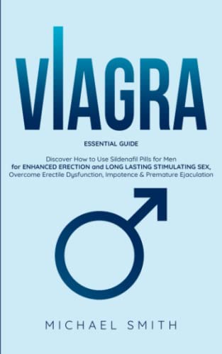 VIAGRA: ESSENTIAL GUIDE: Discover How to Use Sildenafil Pills for Men: for ENHANCED ERECTION and LONG LASTING STIMULATING SEX, Overcome Erectile Dysfunction, Impotence & Premature Ejaculation von Independently published