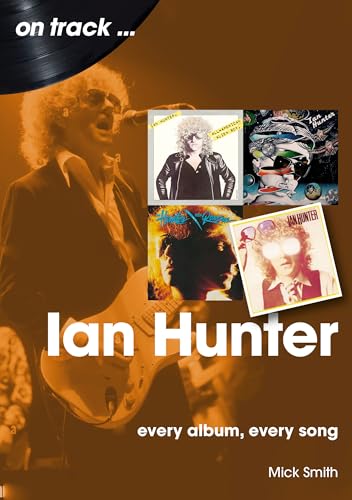 Ian Hunter: Every Album, Every Song (On Track)