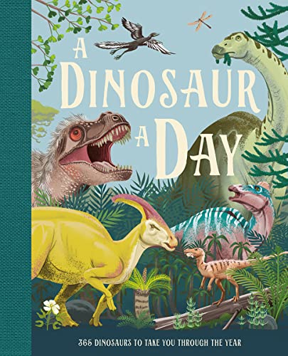 A Dinosaur A Day: A stunning new fact filled children’s illustrated gift book for kids aged 6 and up