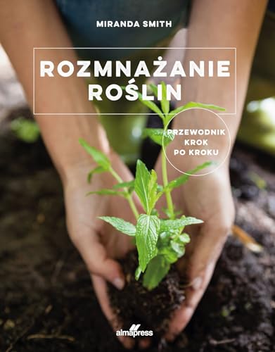 Rozmnażanie roślin: Przewodnik krok po kroku von Alma-Press