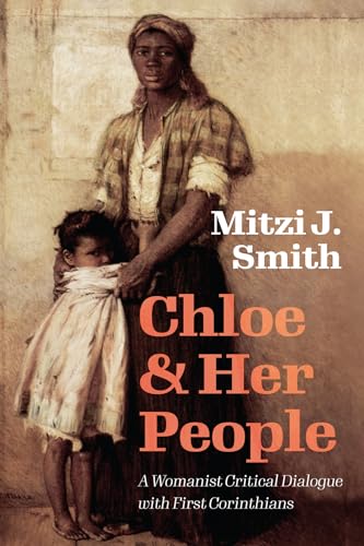 Chloe and Her People: A Womanist Critical Dialogue with First Corinthians von Cascade Books