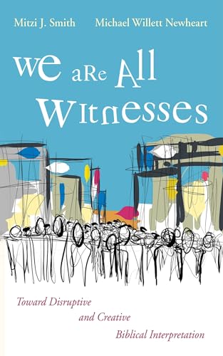 We Are All Witnesses: Toward Disruptive and Creative Biblical Interpretation von Cascade Books