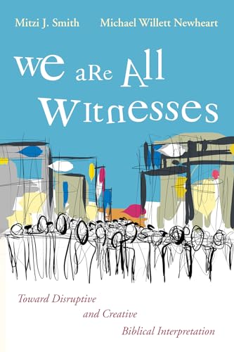 We Are All Witnesses: Toward Disruptive and Creative Biblical Interpretation