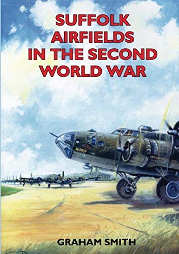 Suffolk Airfields in the Second World War (Second World War Aviation History)