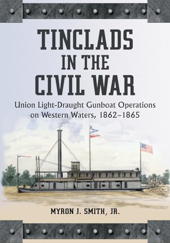 Tinclads in the Civil War: Union Light-Draught Gunboat Operations on Western Waters, 1862-1865 von McFarland