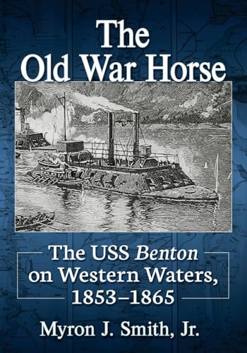 The Old War Horse: The USS Benton on Western Waters, 1853-1865