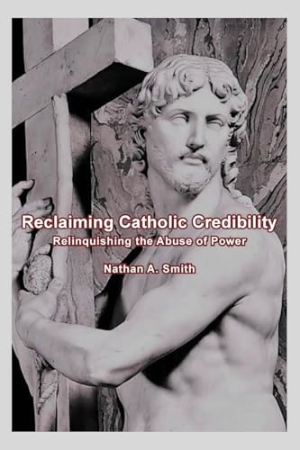 Reclaiming Catholic Credibility: Relinquishing the Abuse of Power von Gatekeeper Press