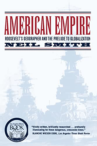 American Empire: Roosevelt’s Geographer and the Prelude to Globalization: Roosevelt's Geographer and the Prelude to Globalization Volume 9 (California Studies in Critical Human Geography, Band 9) von University of California Press