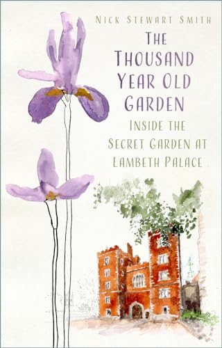 The Thousand Year Old Garden: Inside the Secret Garden at Lambeth Palace von The History Press Ltd