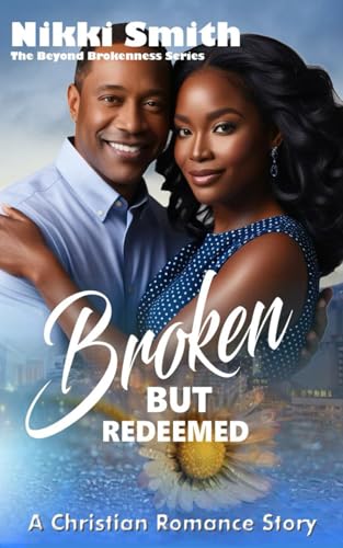 Broken but Redeemed: A Christian Romance Story (Beyond Brokenness, Band 1) von Independently published