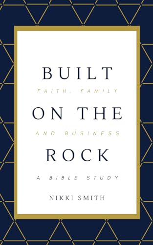 Built on the Rock: A Bible Study: Faith, Family and Business von Independently published