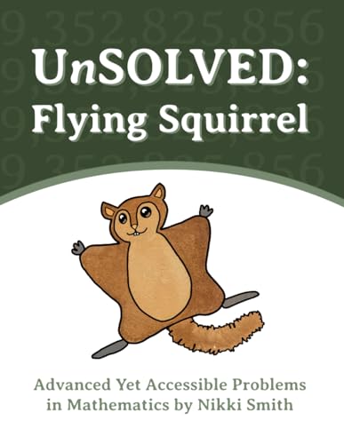 UnSOLVED: Flying Squirrel: Advanced Yet Accessible Problems in Mathematics (UnSOLVED: Advanced Yet Accessible Problems in Mathematics) von Independently published