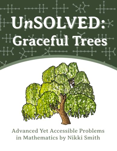 UnSOLVED: Graceful Trees: Advanced Yet Accessible Problems in Mathematics (UnSOLVED: Advanced Yet Accessible Problems in Mathematics) von Independently published
