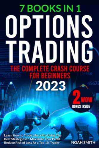 OPTIONS TRADING: The Complete Crash Course for Beginners to Learn How to Trade Like a Pro Using The Best Strategies to Maximize Your Profit | Reduce Risk of Loss As a Top 1% Trader von Independently published