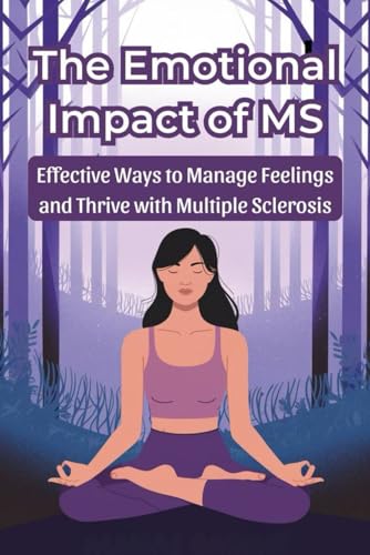 The Emotional Impact of MS: Effective Ways to Manage Feelings and Thrive with Multiple Sclerosis von Independently published
