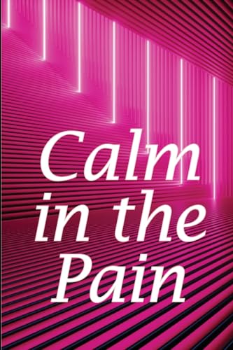 Calm in the Pain: Life in a Dysfunctional Body: Your Comprehensive Guide von CRISTIAN SERGIU SAVA