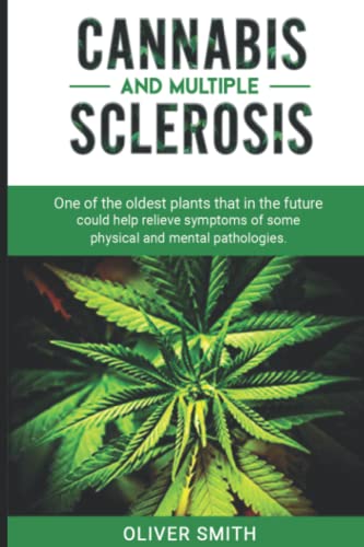 Cannabis and Multiple Sclerosis: One of the Oldest Plants that in the Future could Help Relieve Symptoms of some Physical and Mental Pathologies. von Independently published