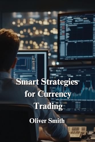 Smart Strategies for Currency Trading von Oliver Smith