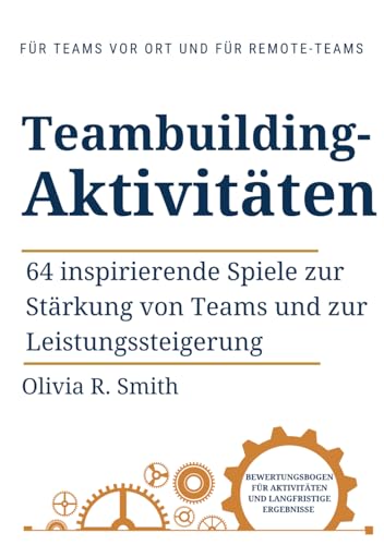 Teambuilding- Aktivitäten: 64 inspirierende Spiele zur Stärkung von Teams und zur Leistungssteigerung von Independently published