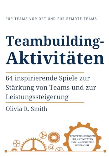 Teambuilding- Aktivitäten: 64 inspirierende Spiele zur Stärkung von Teams und zur Leistungssteigerung von Independently published
