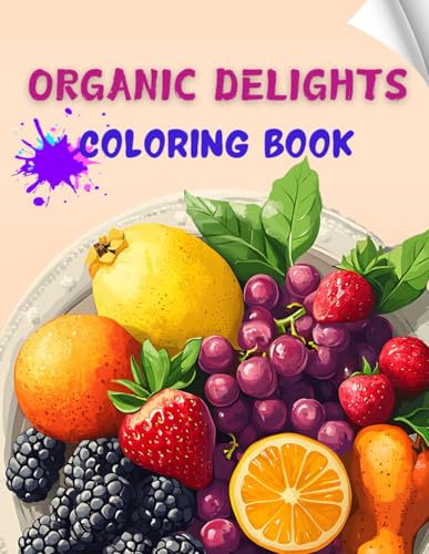 Organic Delights Coloring Book: 3D fruit and vegetable designs, fresh produce illustrations, immersive food-themed coloring experience | Encourages ... and mindfulness | For Teens Ages 12-18 von Independently published