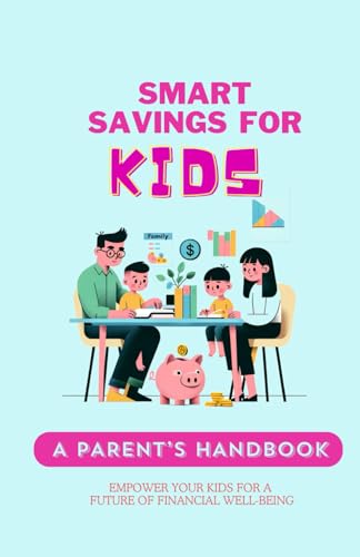 SMART SAVINGS FOR KIDS: A PARENT'S HANDBOOK: For Kids Ages 5 -12 von Independently published
