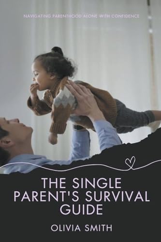 The Single Parent's Survival Guide (Parenting, Band 4) von Empowerment Publications