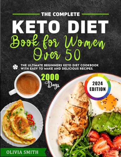 The Ultimate Keto Diet Book for Women Over 50: The Complete Beginners Keto Diet Cookbook with Easy to Make and Delicious Recipes Incl. Four Week Special Meal Plan von Independently published