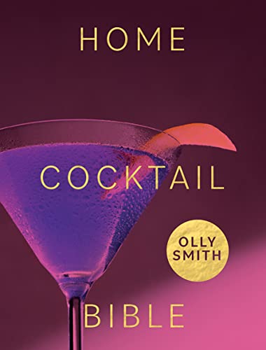 Home Cocktail Bible: Every Cocktail Recipe You'll Ever Need - Over 200 Classics and New Inventions von Quadrille Publishing