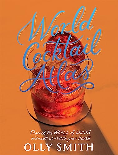 World Atlas of Cocktails: Travel the World of Drinks Without Leaving Home - 200 Cocktail Recipes von Hardie Grant London Ltd.
