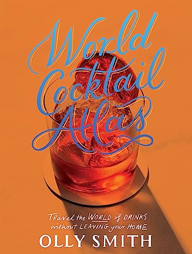 World Atlas of Cocktails: Travel the World of Drinks Without Leaving Home - 200 Cocktail Recipes von QUADRILLE